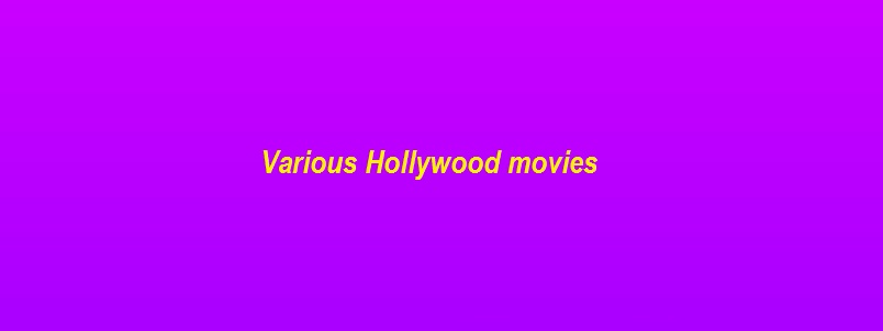 Various Hollywood movies